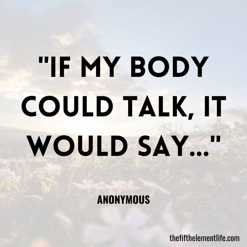 "If my body could talk, it would say…"