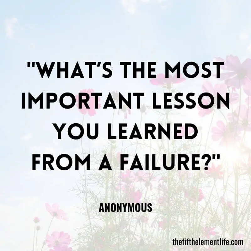 "What’s the most important lesson you learned from a failure?" - Journaling Prompts