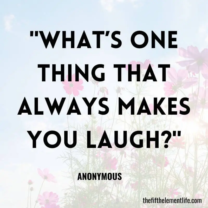 "What’s one thing that always makes you laugh?"-Journal Prompts For Kids