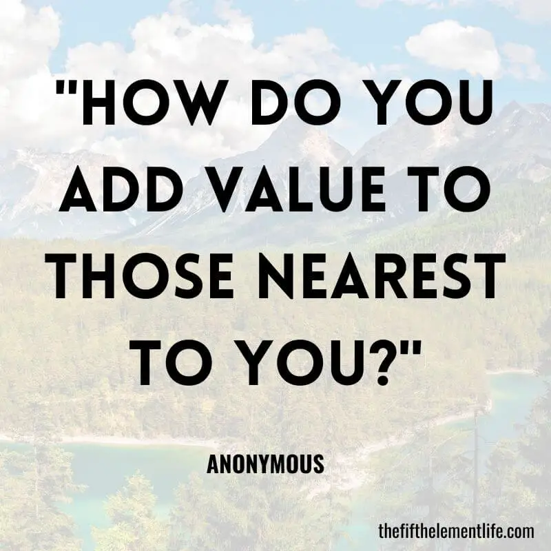 "How do you add value to those nearest to you?"-Mental Well-Being