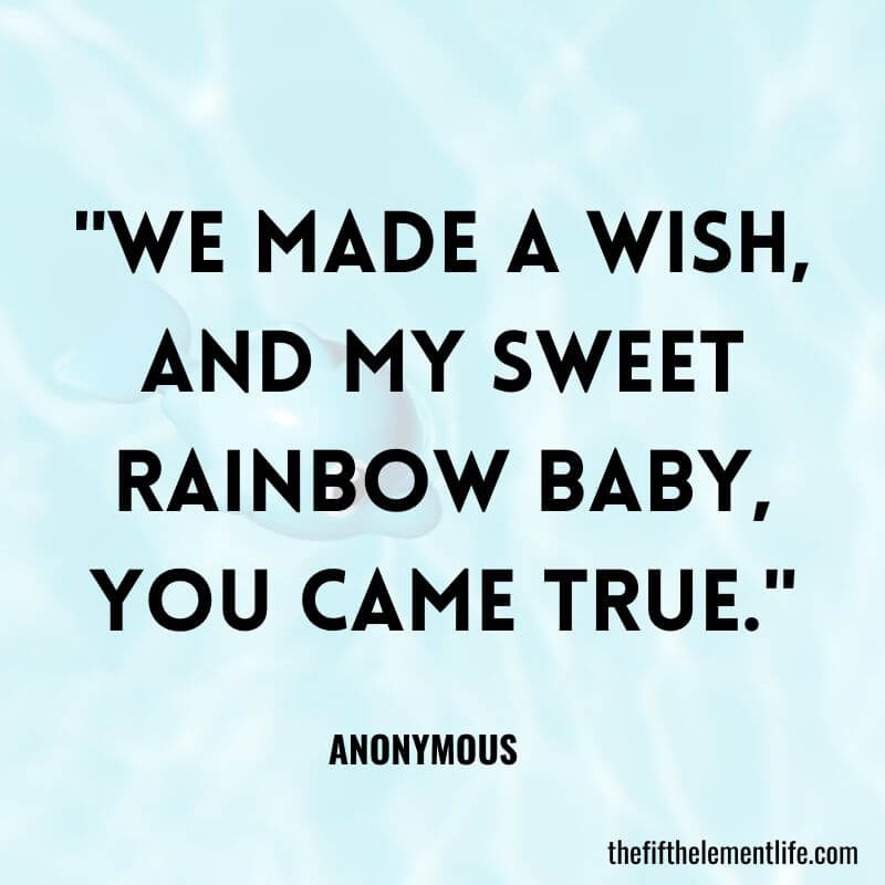 "We made a wish, and my sweet rainbow baby, you came true."-Rainbow Baby Quotes