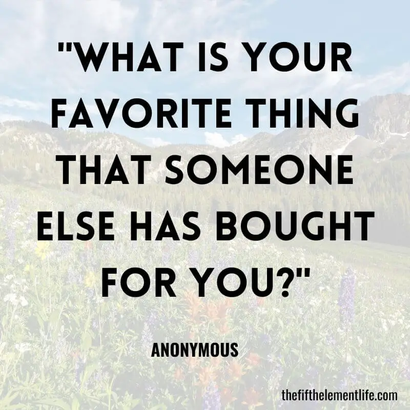 "What is your favorite thing that someone else has bought for you?"-Money Mindset Journal Prompts