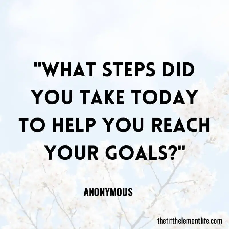 "What steps did you take today to help you reach your goals?"-Reflection Journal Prompts