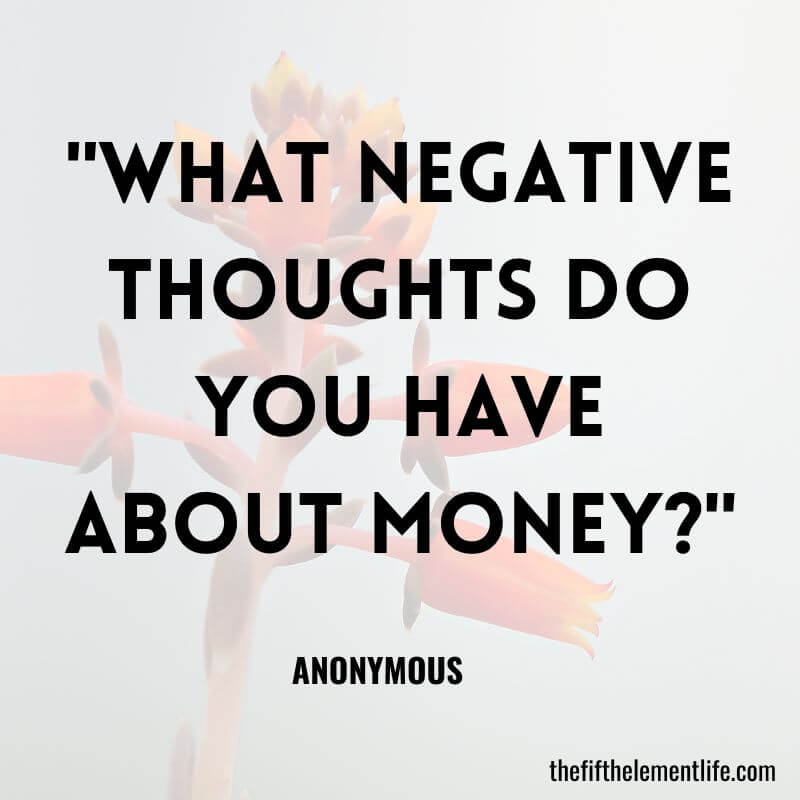 "What negative thoughts do you have about money?"-Journal Prompts For Money Abundance
