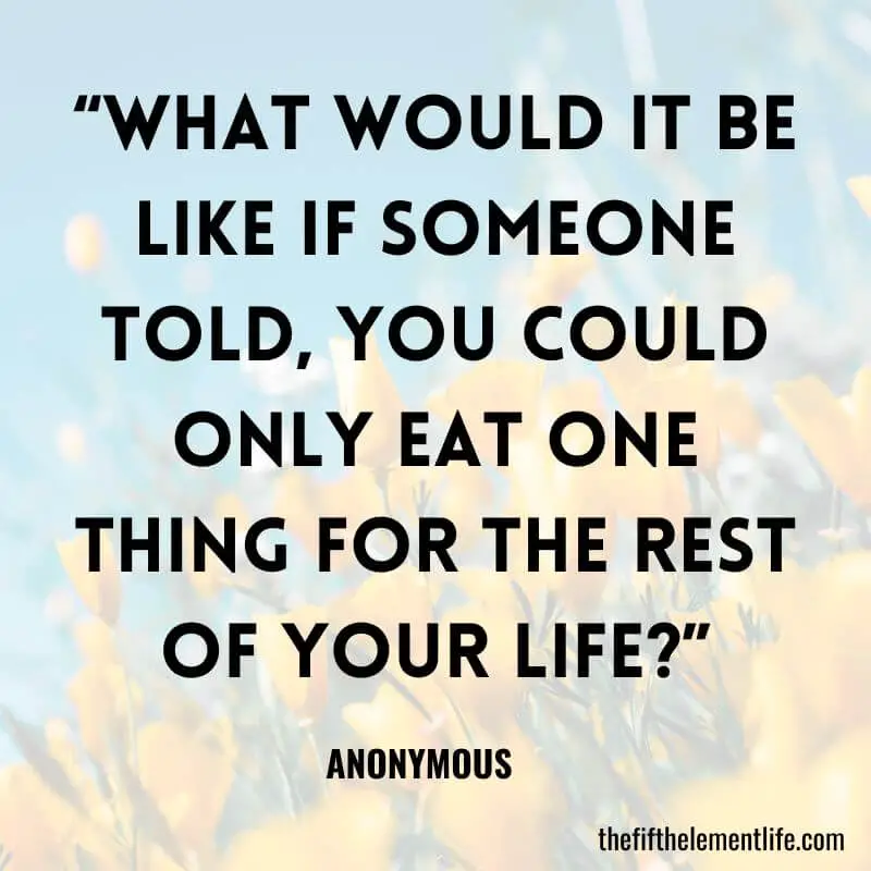 “What would it be like if someone told, you could only eat one thing for the rest of your life?”-Spiritual Journal Prompts