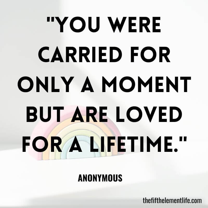 "You were carried for only a moment but are loved for a lifetime."-Rainbow Baby Quotes