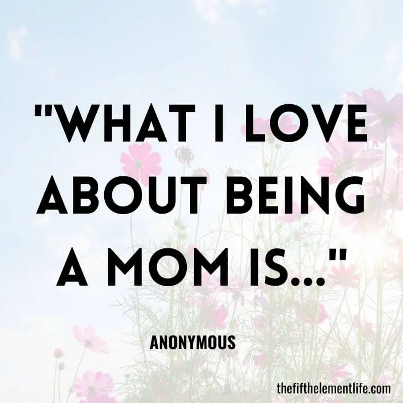 "What I love about being a mom is…"-Journal Prompts For Motherhood