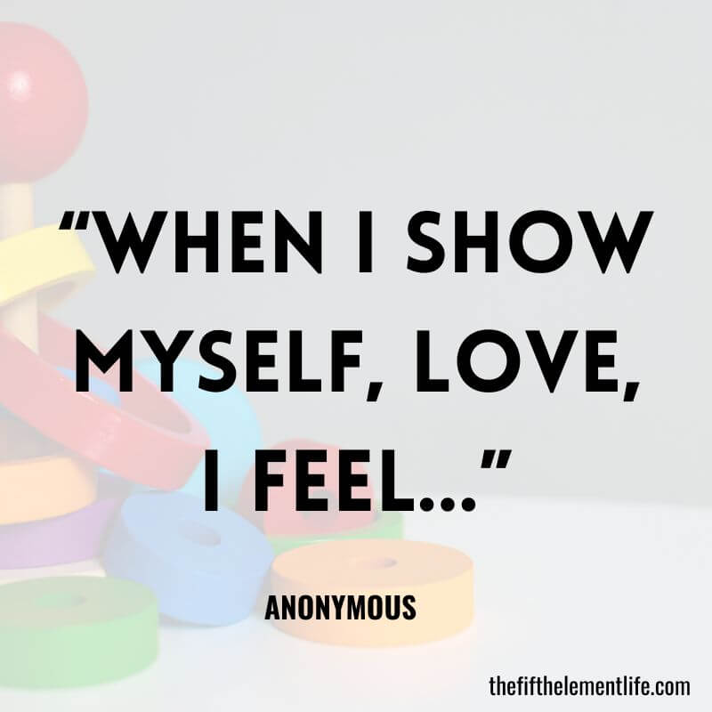 “When I show myself, love, I feel…”