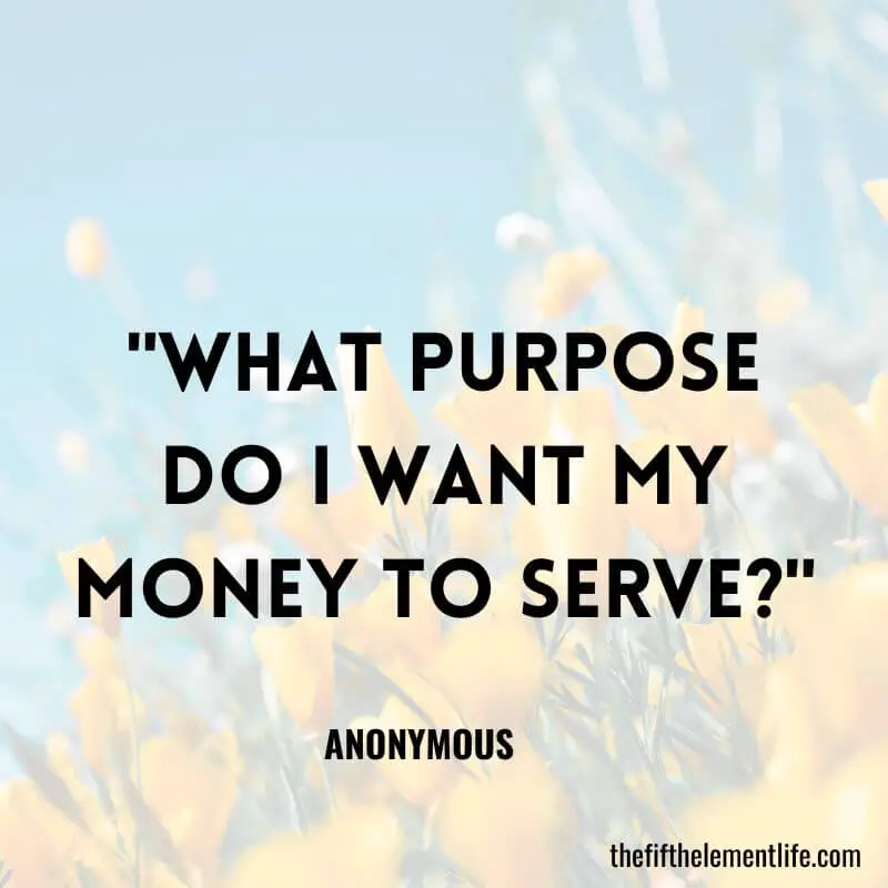 "What purpose do I want my money to serve?"-Journal Prompts For Money Abundance