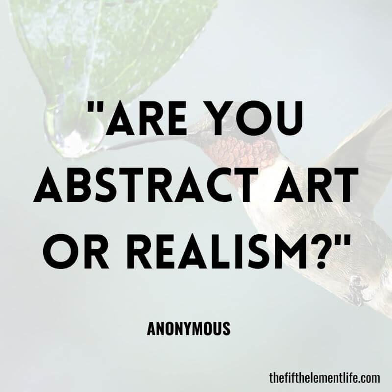 "Are you abstract art or realism?"-Random And Unusual Journal Prompts