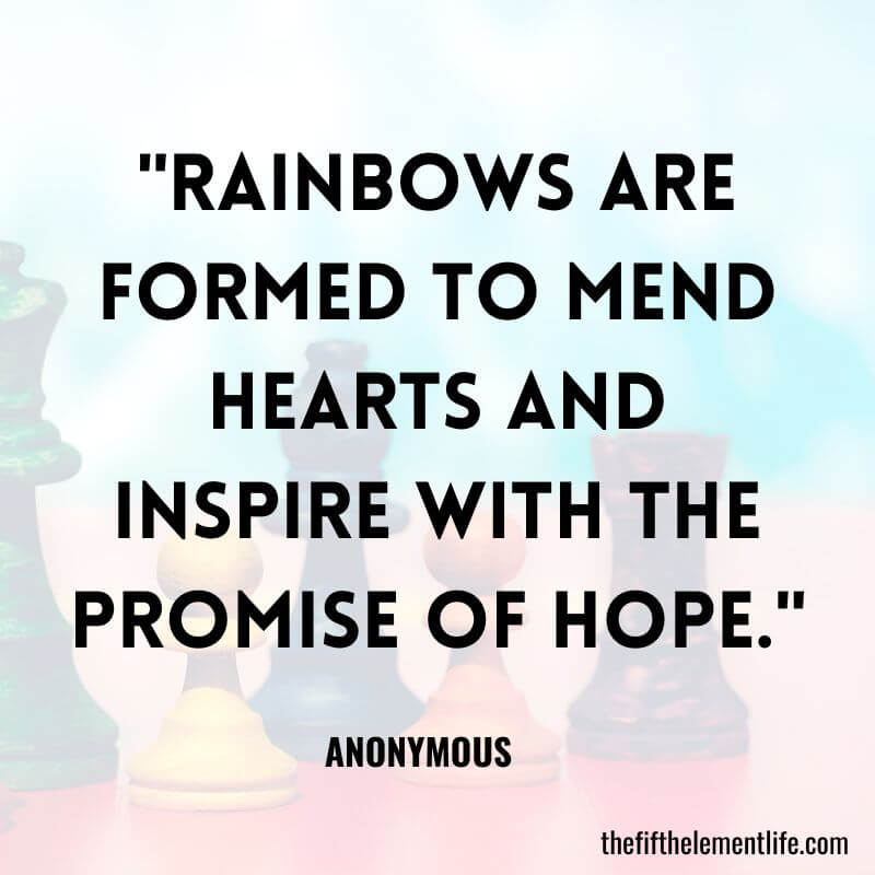 "Rainbows are formed to mend hearts and inspire with the promise of hope."-Rainbow Baby Quotes
