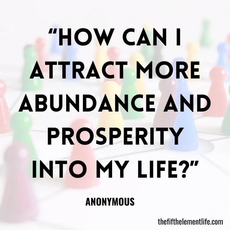 “How can I attract more abundance and prosperity into my life?”-Journal Prompts For Manifestation