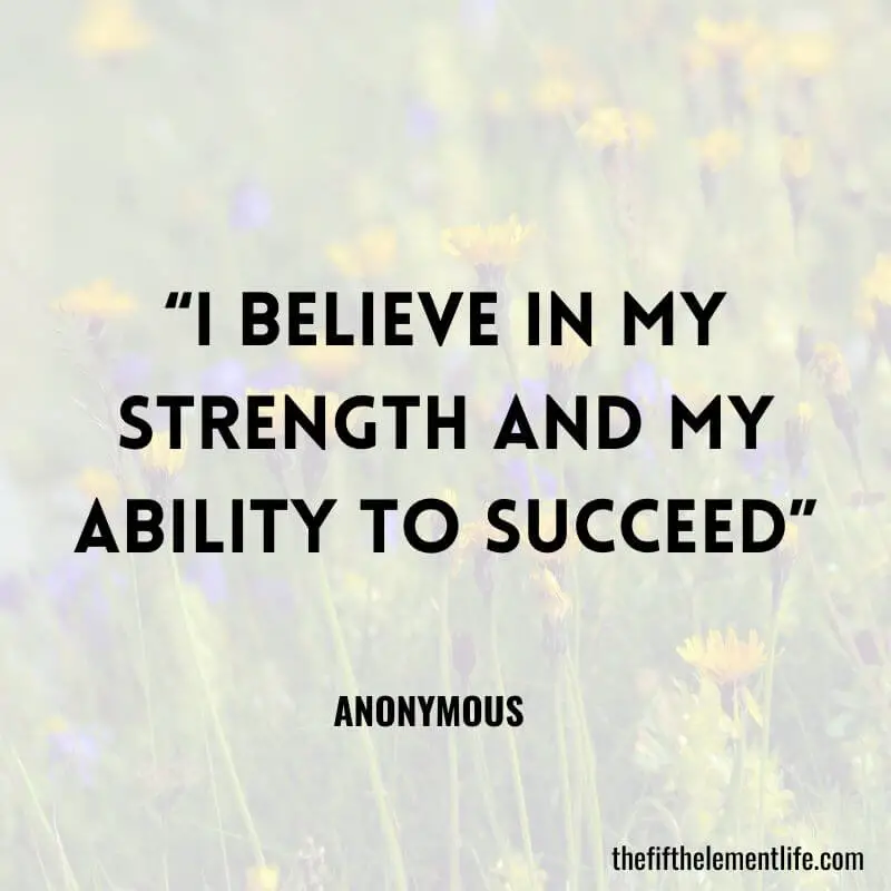 “I believe in my strength and my ability to succeed”