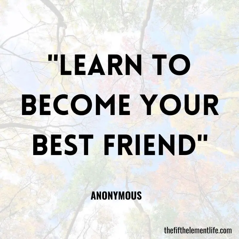 "Learn To Become Your Best Friend"