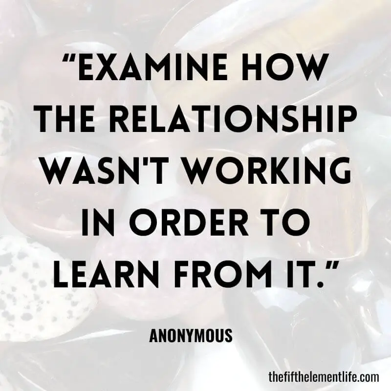 “Examine how the relationship wasn't working in order to learn from it.”