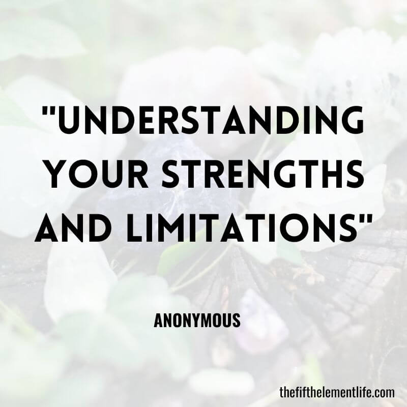 "Understanding your strengths and limitations"