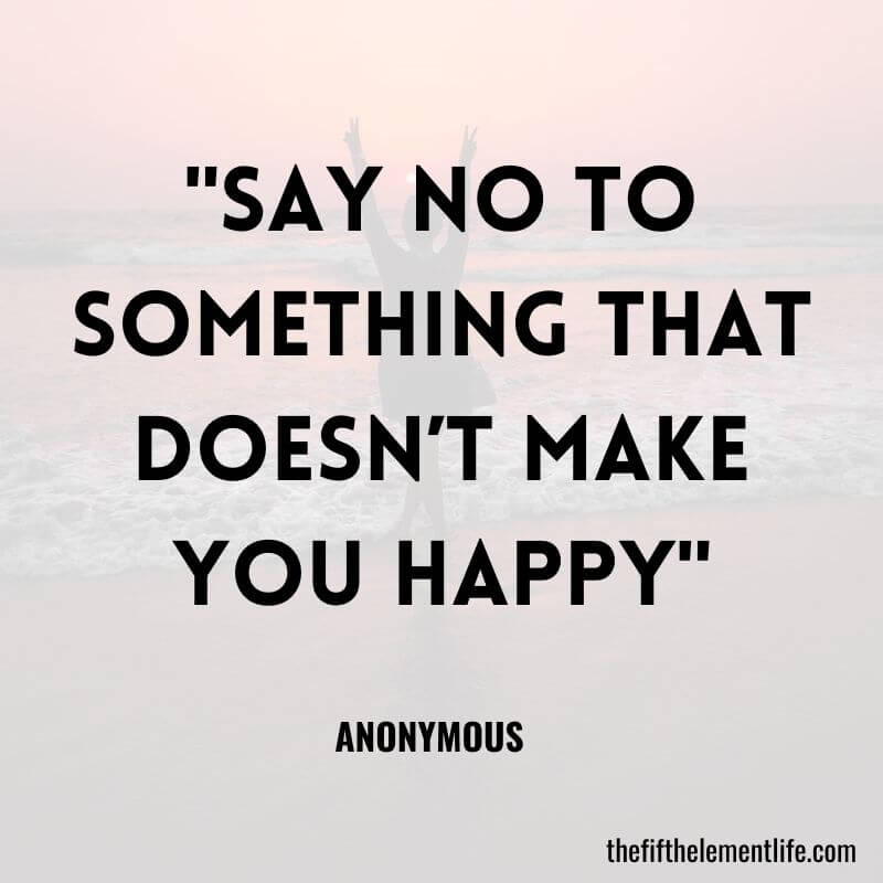"Say No To Something That Doesn’t Make You Happy"
