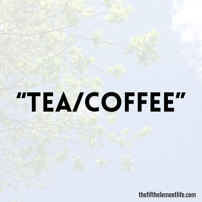 “Tea/Coffee”