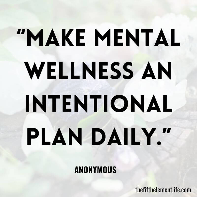 “Make mental wellness an intentional plan daily.”