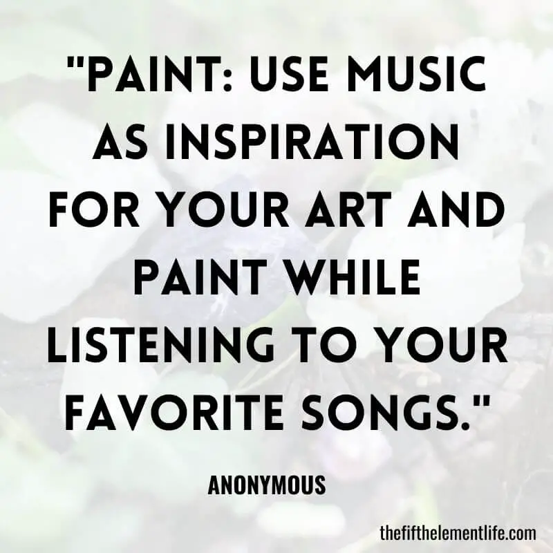 "Paint: Use music as inspiration for your art and paint while listening to your favorite songs."