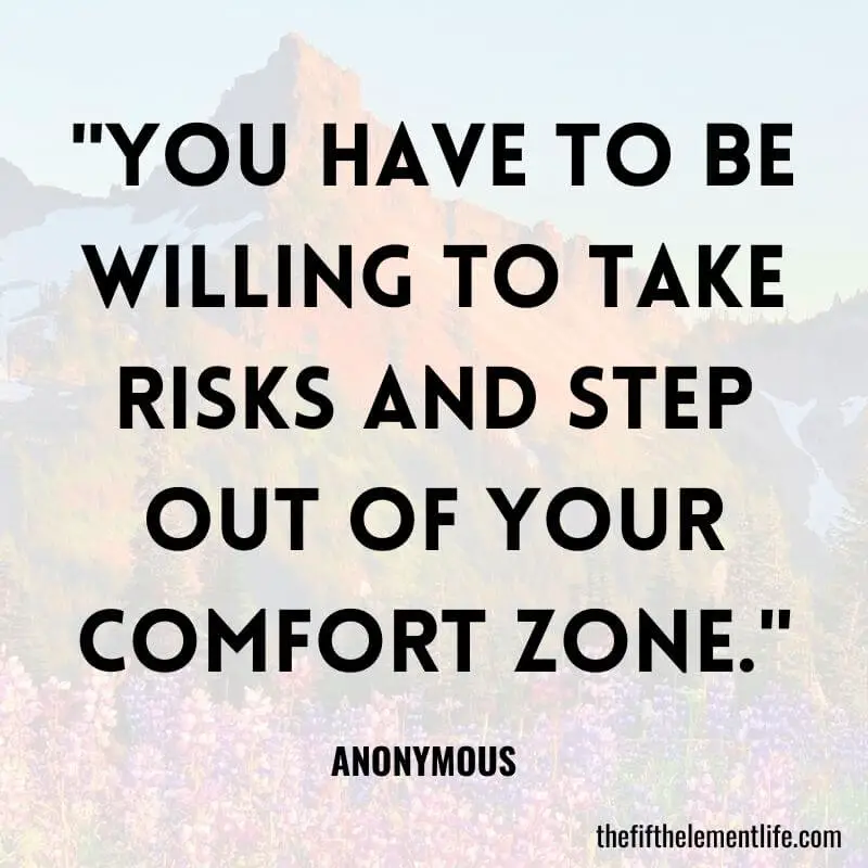 "You have to be willing to take risks and step out of your comfort zone."