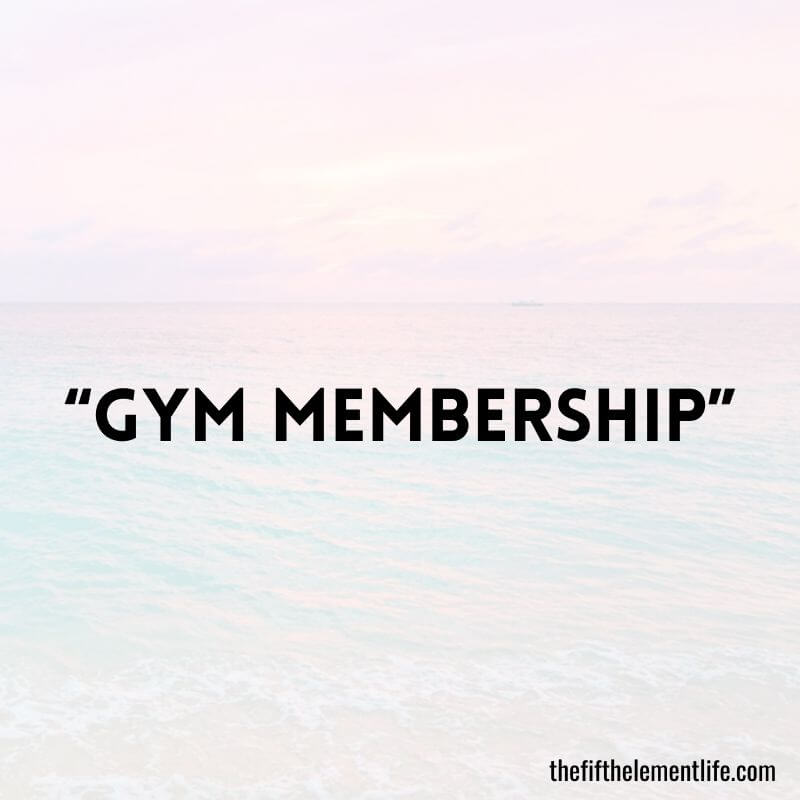 “Gym Membership”-Self-Care Kit Ideas