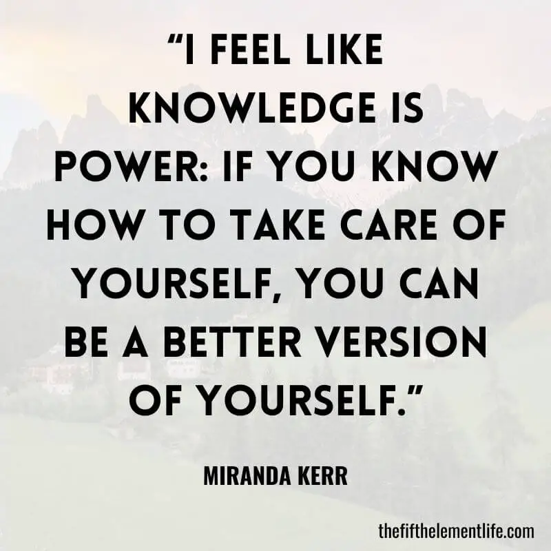 “I feel like knowledge is power: If you know how to take care of yourself, you can be a better version of yourself.”