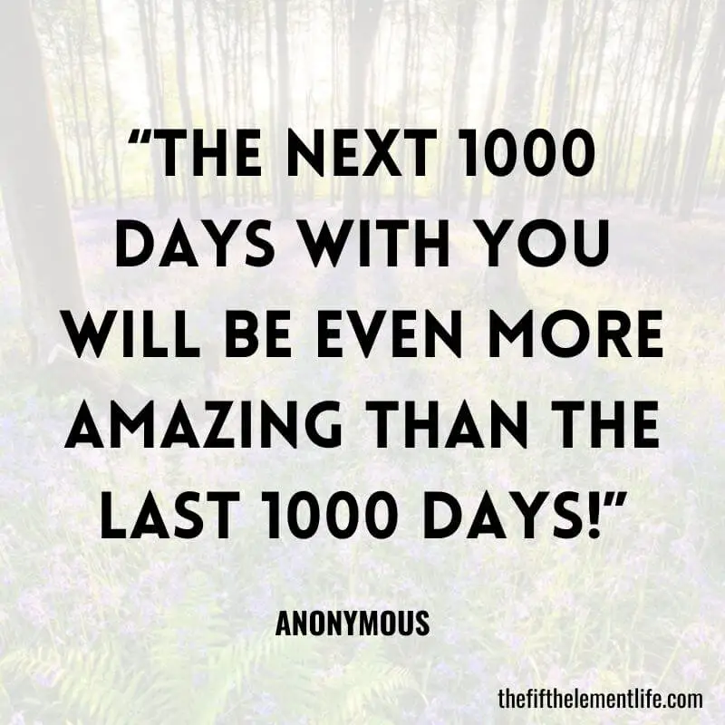 “The next 1000 days with you will be even more amazing than the last 1000 days!”