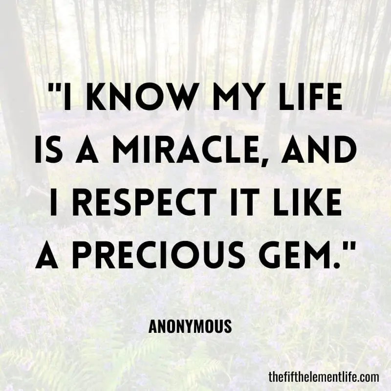"I know my life is a miracle, and I respect it like a precious gem."-Short Powerful Mantras